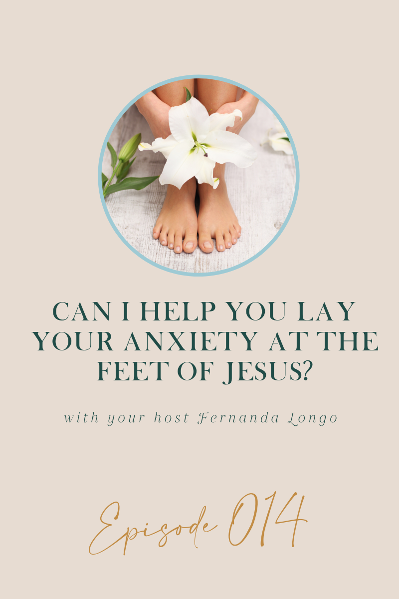 Episode 14: Can I Help You Lay Your Anxiety At The Feet Of Jesus?